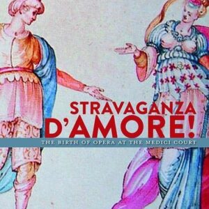 Stravaganza d'Amore!, The Birth of Opera at the Medici Court -Raphaël Pichon
