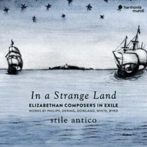 In A Strange Land, Elizabethan Composers in Exile - Stile Antico