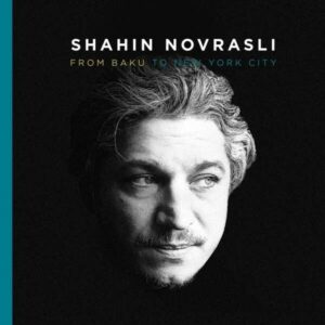 From Baku To New York City - Shahin Novrasli