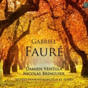 Gabriel Fauré: Oeuvres Pour Violoncelle & Piano - Damien Ventula