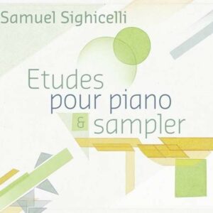 Samuel Sighicelli: Etudes Pour Piano & Sampler - Samuel Sighicelli