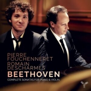 Ludwig Van Beethoven: Complete Sonatas For Violin and Piano - Fouchenneret & Descharmes
