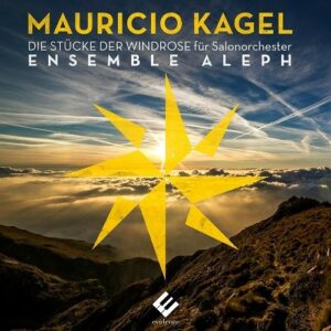 Kagel: Die Stucke Der Windrose - Ensemble Aleph