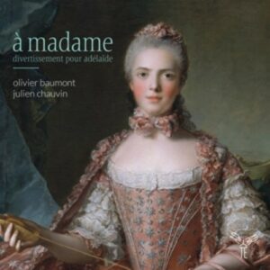 A Madame, Divertissement Pour Adelaide - Olivier Beaumont