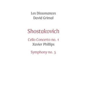 Shostakovich: Cello Concerto No.1, Symphony No.5 - Xavier Phillips
