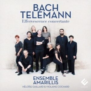 Bach & Telemann: Effervescence concertante - Ensemble Amarillis