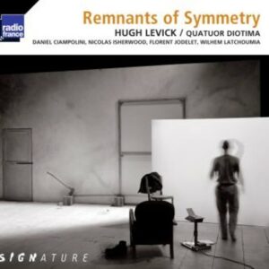 Hugh Levick: Remnants Of Symmetry - Diotima Quartet