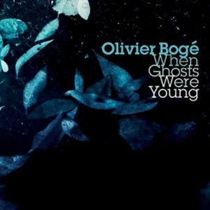 When Ghosts Were Young - Olivier Bogé