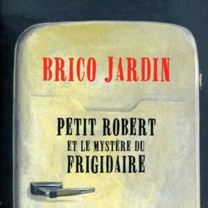 Petit Robert Et Le Mystere Du Frigidaire - Brico Jardin