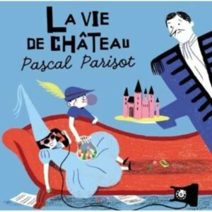 La Vie De Chateau - Pascal Parisot