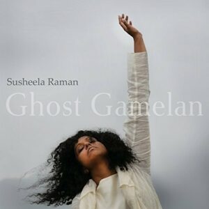 Ghost Gamelan - Susheela Raman