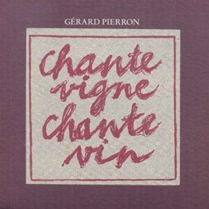 Chante Vigne Chante Vin - Gerard Pierron