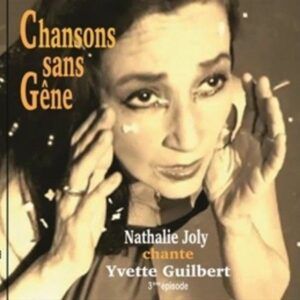 Chansons Sans Gene (Chante Yvette Guilbert) - Nathalie Joly