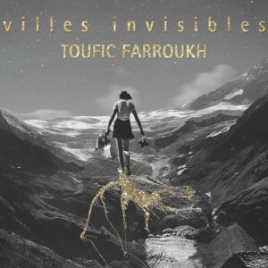 Villes Invisibles - Toufic Farroukh
