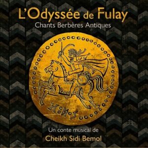 L'Odyssee De Fulay, Chants Berbères Antiques - Cheikh Sidi Bemol