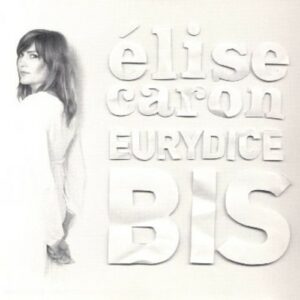 Eurydice Bis - Elise Caron