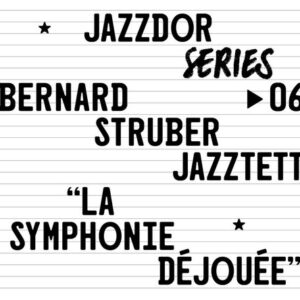 La Symphonie Déjouée - Bernard Struber Jazztet