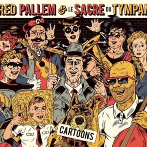 Cartoons - Fred Pallem & Le Sacre Du Tympan