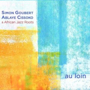 Au Loin - Simon Goubert & Ablaye Cissoko