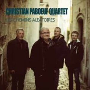 Les Chemins Aleatoires - Christian Paboeuf Quartet