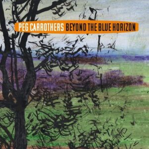 Beyond The Blue Horizon - Peg Carrothers