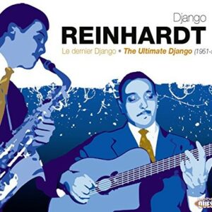 Le Dernier Django / The Ultimate Django - Django Reinhardt
