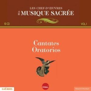 Les Chefs-d'Oeuvre de la Musique Sacrée Tome 1: Cantates et Oratorios
