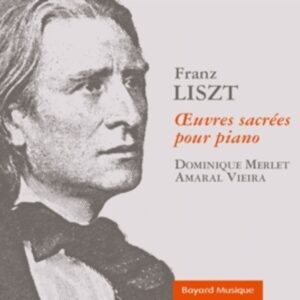 Franz Liszt: Oeuvres Sacrees Pour Piano - Dominique Merlet & Amaral Vieira