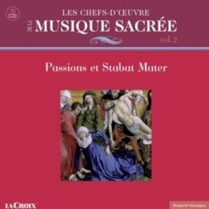 Les chefs-d'oeuvre de la Musique Sacrée Vol. 2 : Passions et Stabat Mater