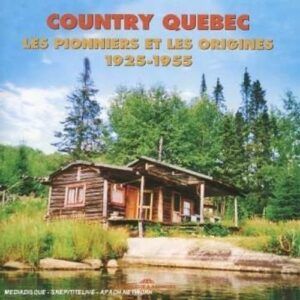 Country Quebec: Les Pionniers et les Origines 1925-1955