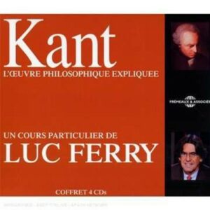 Luc Ferry: Kant L'Oeuvre Philosophique Expliquee