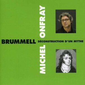 Brummell - Deconstruction D'Un Mythe - Michel Onfray