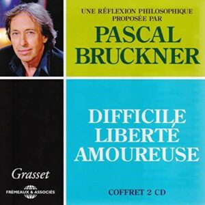 Pascal Bruckner: Difficile Liberte Amoureuse