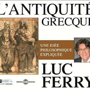 L'Antiquite Grecque Une Idee Philosophique Expliqu - Luc Ferry