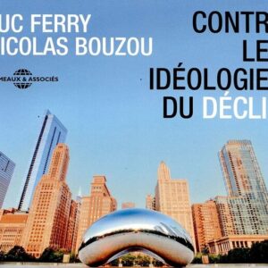 Contre Les Ideologies Du Declin - Nicolas Bouzou & Luc Ferry