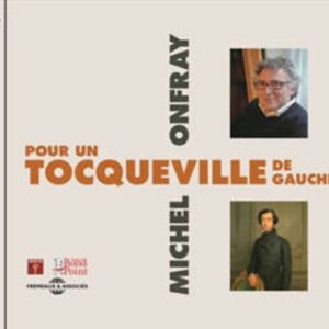 Pour Un Tocqueville De Gauche - Michel Onfray