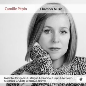 Camille Pepin: Chamber Music - Ensemble Polygones