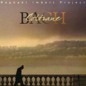 Bach-Coltrane - Raphael Imbert Project