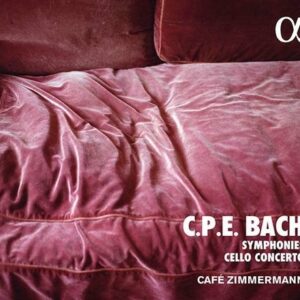 CPE Bach: Symphonies, Cello Concerto - Cafe Zimmermann