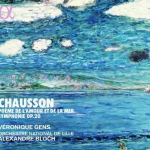 Chausson: Symphonie, Poeme de l'Amour et de la Mer - Veronique Gens