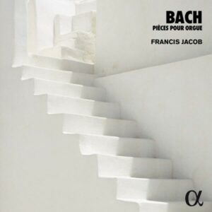 Bach: Pièces Pour Orgue - Francis Jacob