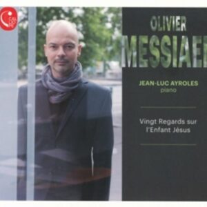 Olivier Messiaen: Vingt Regards Sur L'Enfant-Jesus - Jean-Luc Ayroles