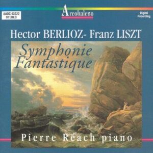 Berlioz / Liszt: Symphonie Fantastique / L'Idée Fixe - Pierre Reach