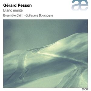 Gerard Pesson: Blanc Mérité - Ensemble Cairn
