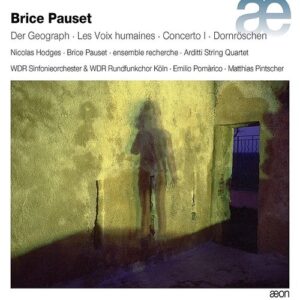 Brice Pauset: Der Geograph,  Les Voix Humaines, concerto l, Das Dornroschen - WDR Sinfonieorchester