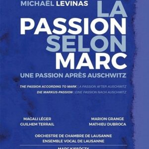 Michael Levinas: La Passion Selon Marc, Une Passion Après Auschwitz - Magali Leger