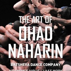 The Art Of Ohad Naharin - Batsheva Dance Company