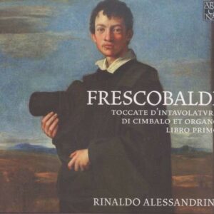 Girolamo Frescobaldi: Toccate D'Intavolatura Di Cimbalo Et Organo - Alessandrini