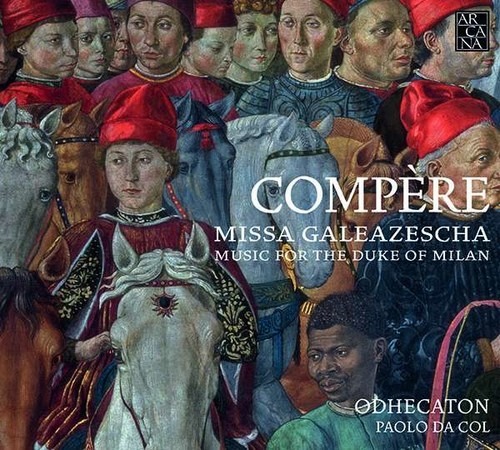 Loyset Compère: Missa Galeazescha - Odhecaton