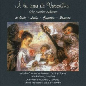 A la cour de Versailles "Les Tendres Plaintes" - Isabelle Chomet